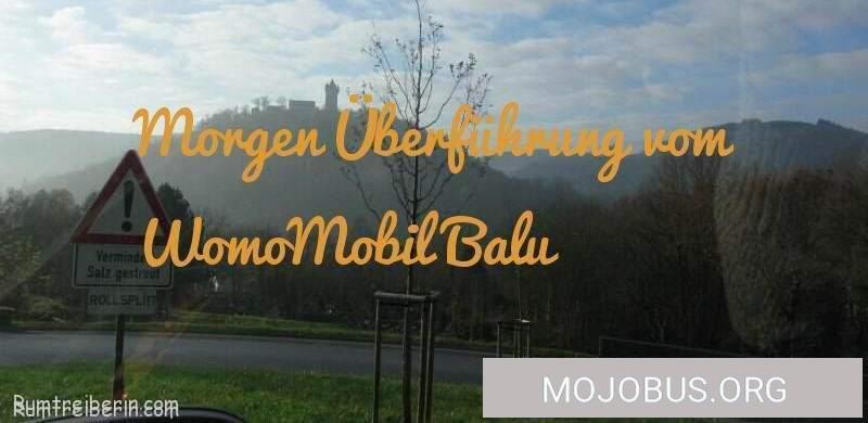 Morgen Überführung vom WomoMobil Luna