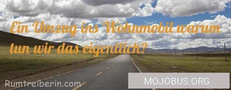 Ein Umzug ins Wohnmobil warum tun wir das eigentlich?