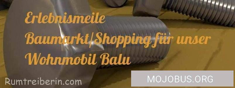 Erlebnismeile Baumarkt/Shopping für unser Wohnmobil Luna