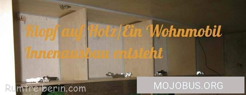 Klopf auf Holz/Ein Wohnmobil Innenausbau entsteht