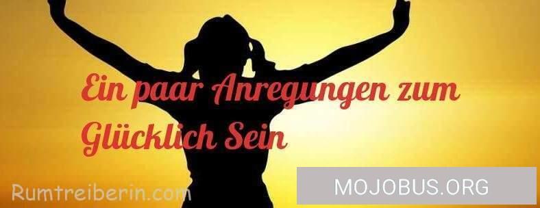 Ein paar Anregungen zum Glücklich Sein